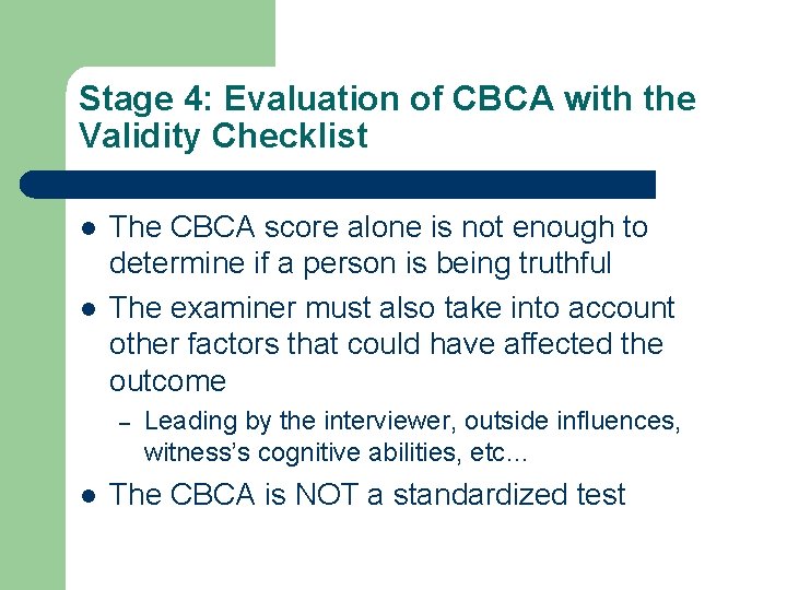 Stage 4: Evaluation of CBCA with the Validity Checklist l l The CBCA score Stage 4: Evaluation of CBCA with the Validity Checklist l l The CBCA score