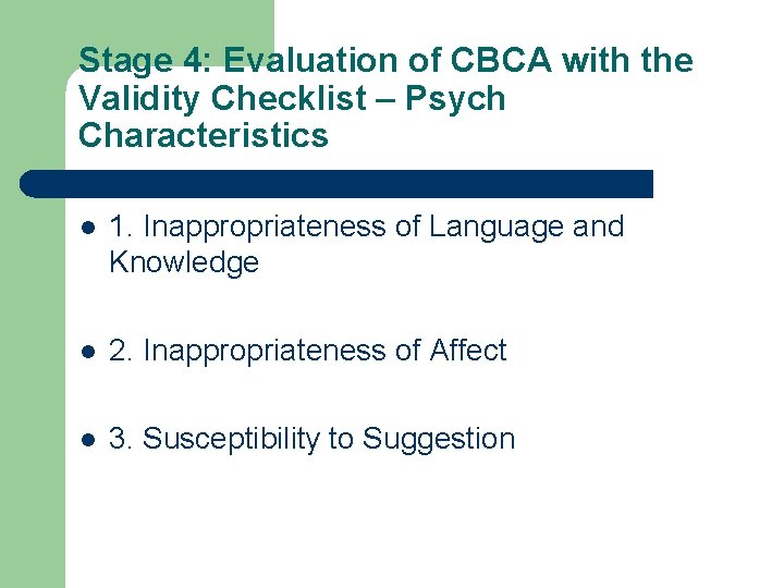 Stage 4: Evaluation of CBCA with the Validity Checklist – Psych Characteristics l 1. Stage 4: Evaluation of CBCA with the Validity Checklist – Psych Characteristics l 1.