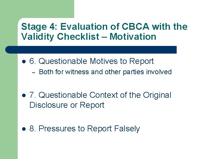 Stage 4: Evaluation of CBCA with the Validity Checklist – Motivation l 6. Questionable Stage 4: Evaluation of CBCA with the Validity Checklist – Motivation l 6. Questionable
