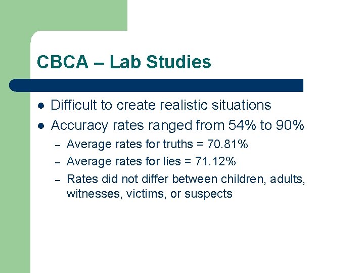 CBCA – Lab Studies l l Difficult to create realistic situations Accuracy rates ranged CBCA – Lab Studies l l Difficult to create realistic situations Accuracy rates ranged