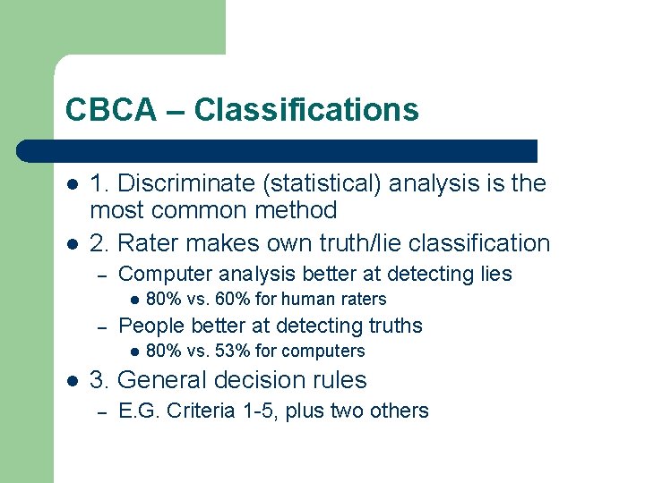 CBCA – Classifications l l 1. Discriminate (statistical) analysis is the most common method CBCA – Classifications l l 1. Discriminate (statistical) analysis is the most common method