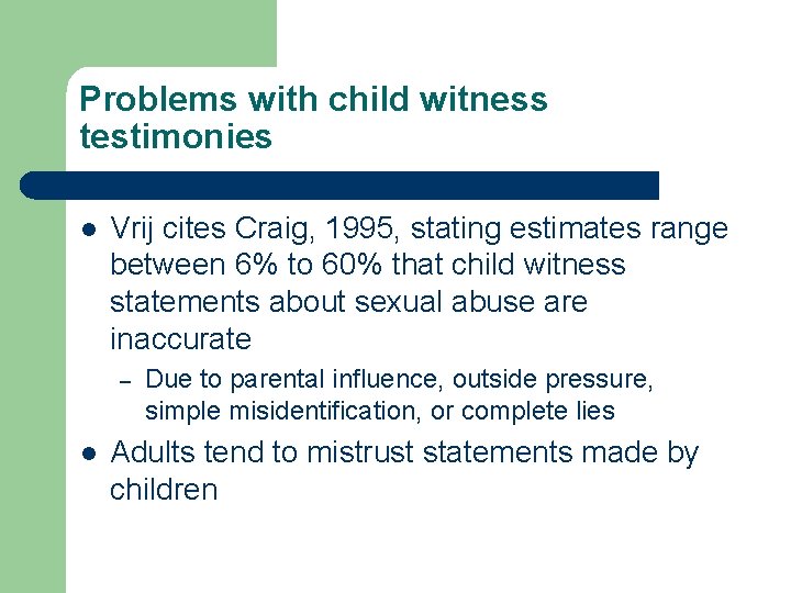 Problems with child witness testimonies l Vrij cites Craig, 1995, stating estimates range between Problems with child witness testimonies l Vrij cites Craig, 1995, stating estimates range between