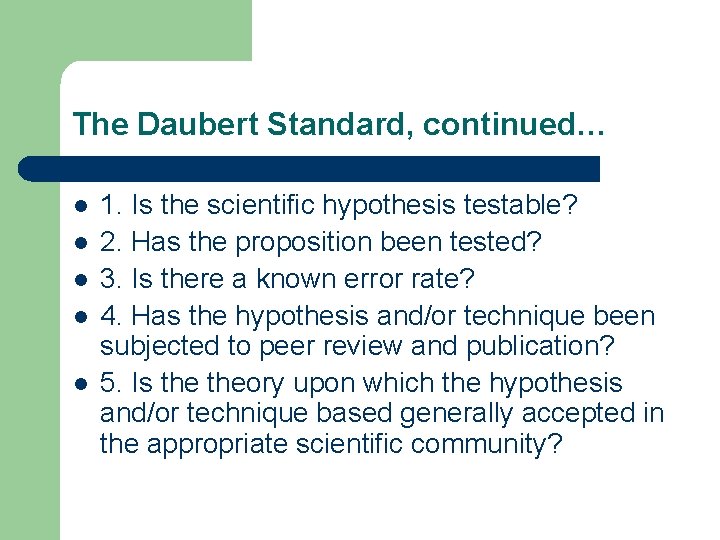 The Daubert Standard, continued… l l l 1. Is the scientific hypothesis testable? 2. The Daubert Standard, continued… l l l 1. Is the scientific hypothesis testable? 2.