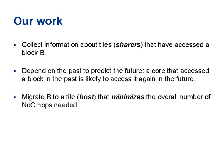 Our work § Collect information about tiles (sharers) that have accessed a block B. Our work § Collect information about tiles (sharers) that have accessed a block B.