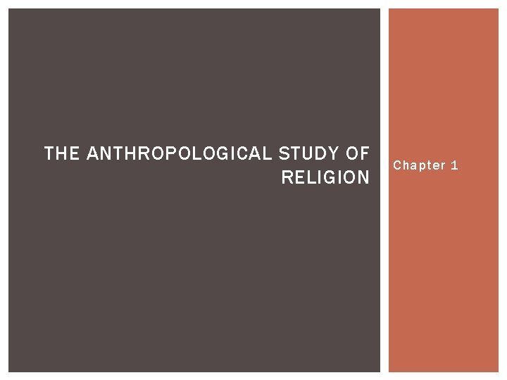 THE ANTHROPOLOGICAL STUDY OF RELIGION Chapter 1 THE ANTHROPOLOGICAL STUDY OF RELIGION Chapter 1