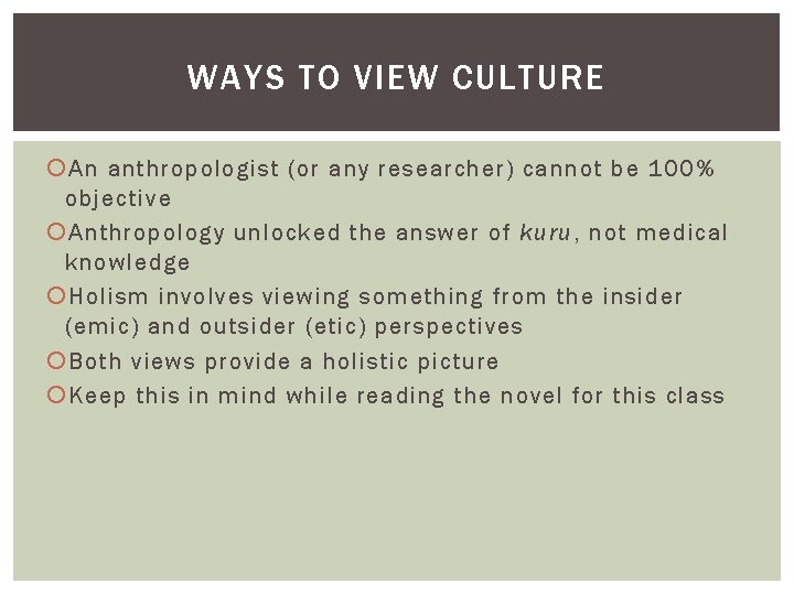 WAYS TO VIEW CULTURE An anthropologist (or any researcher) cannot be 100% objective Anthropology WAYS TO VIEW CULTURE An anthropologist (or any researcher) cannot be 100% objective Anthropology