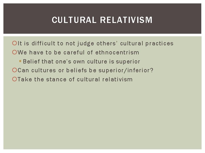 CULTURAL RELATIVISM It is difficult to not judge others’ cultural practices We have to CULTURAL RELATIVISM It is difficult to not judge others’ cultural practices We have to