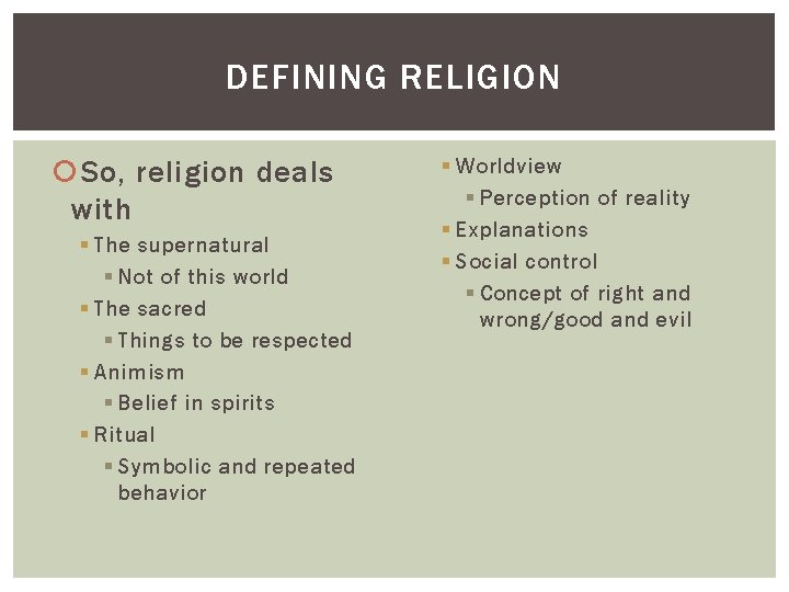 DEFINING RELIGION So, religion deals with § The supernatural § Not of this world DEFINING RELIGION So, religion deals with § The supernatural § Not of this world