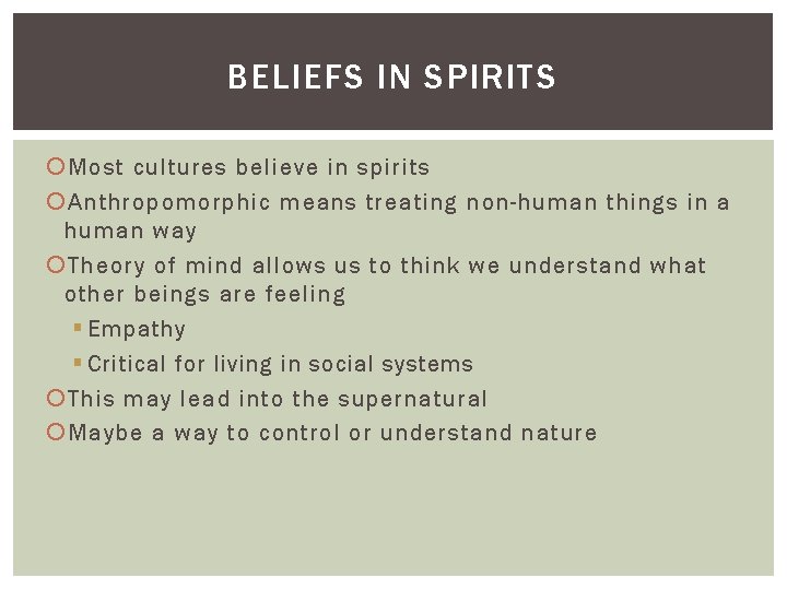 BELIEFS IN SPIRITS Most cultures believe in spirits Anthropomorphic means treating non-human things in BELIEFS IN SPIRITS Most cultures believe in spirits Anthropomorphic means treating non-human things in