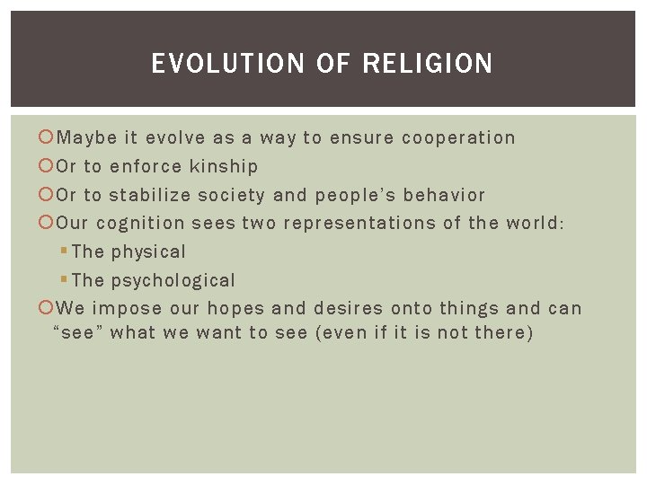 EVOLUTION OF RELIGION Maybe it evolve as a way to ensure cooperation Or to EVOLUTION OF RELIGION Maybe it evolve as a way to ensure cooperation Or to