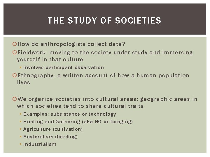 THE STUDY OF SOCIETIES How do anthropologists collect data? Fieldwork: moving to the society THE STUDY OF SOCIETIES How do anthropologists collect data? Fieldwork: moving to the society