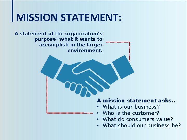 MISSION STATEMENT: A statement of the organization’s purpose- what it wants to accomplish in