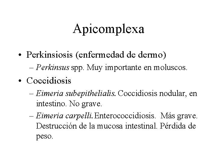 Apicomplexa • Perkinsiosis (enfermedad de dermo) – Perkinsus spp. Muy importante en moluscos. • Apicomplexa • Perkinsiosis (enfermedad de dermo) – Perkinsus spp. Muy importante en moluscos. •
