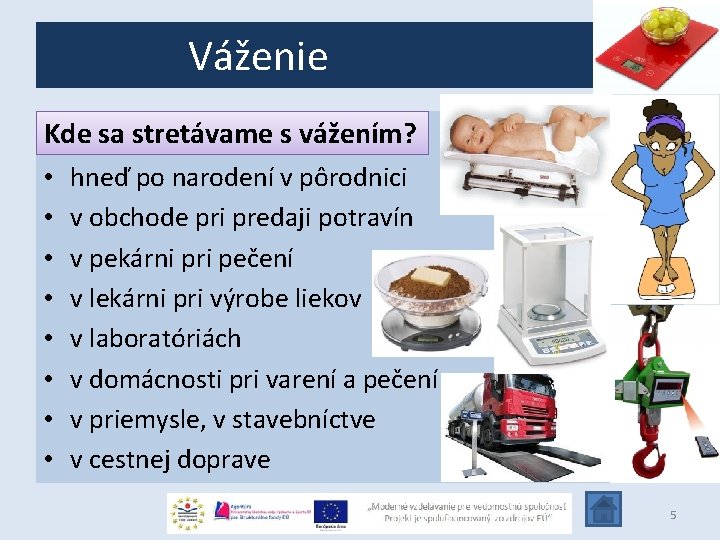 Váženie Kde sa stretávame s vážením? • • hneď po narodení v pôrodnici v