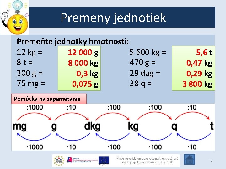 Premeny jednotiek Premeňte jednotky hmotnosti: 12 kg = g 5 600 kg = 12