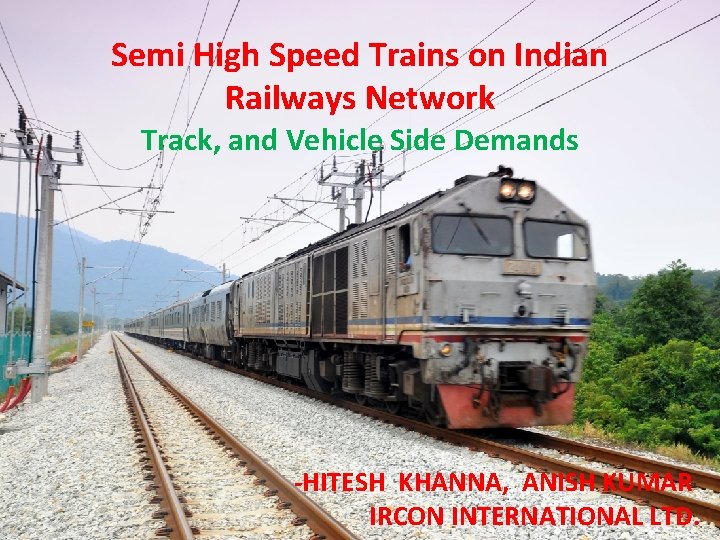 Semi High Speed Trains on Indian Railways Network Track, and Vehicle Side Demands -HITESH