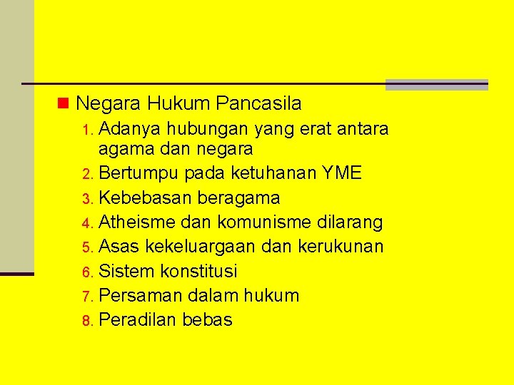 n Negara Hukum Pancasila 1. Adanya hubungan yang erat antara agama dan negara 2.