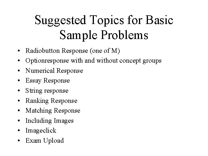 Suggested Topics for Basic Sample Problems • • • Radiobutton Response (one of M)