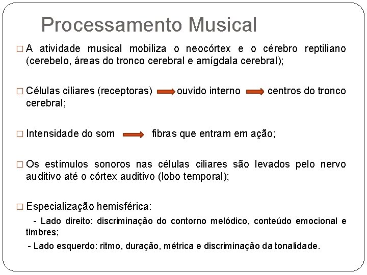 Processamento Musical � A atividade musical mobiliza o neocórtex e o cérebro reptiliano (cerebelo,