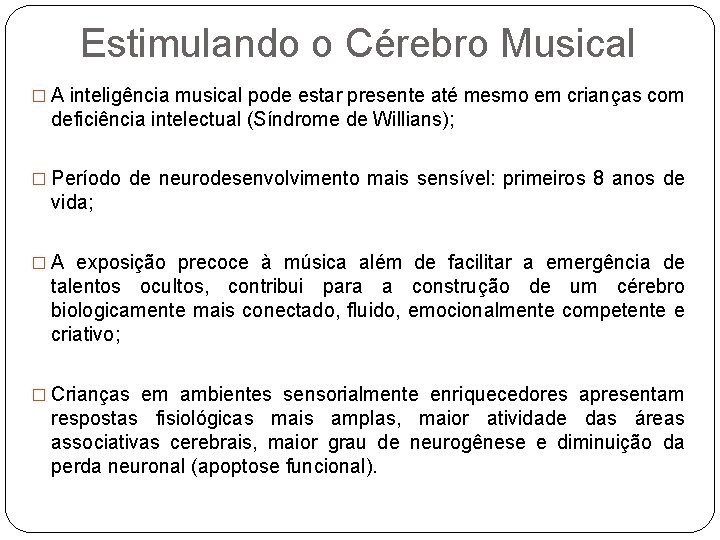Estimulando o Cérebro Musical � A inteligência musical pode estar presente até mesmo em