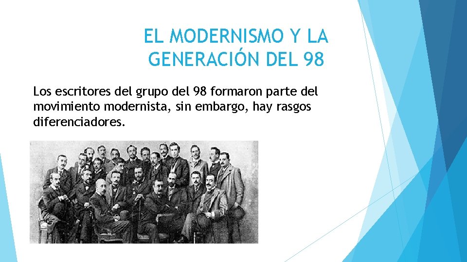 EL MODERNISMO Y LA GENERACIÓN DEL 98 Los escritores del grupo del 98 formaron