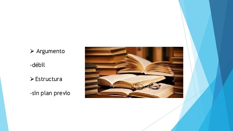 Ø Argumento -débil Ø Estructura -sin plan previo 