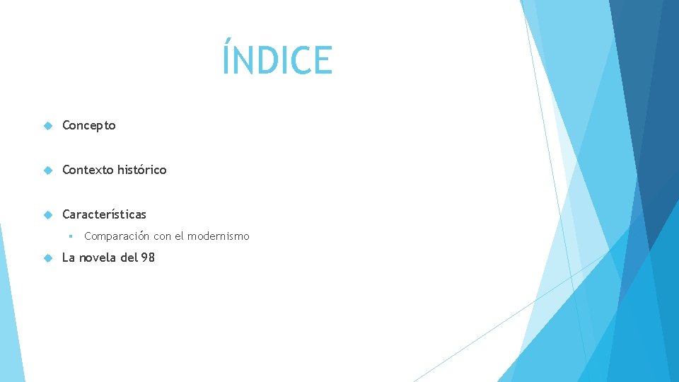 ÍNDICE Concepto Contexto histórico Características § Comparación con el modernismo La novela del 98