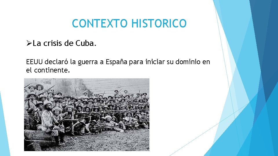 CONTEXTO HISTORICO ØLa crisis de Cuba. EEUU declaró la guerra a España para iniciar