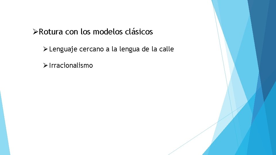 ØRotura con los modelos clásicos Ø Lenguaje cercano a la lengua de la calle