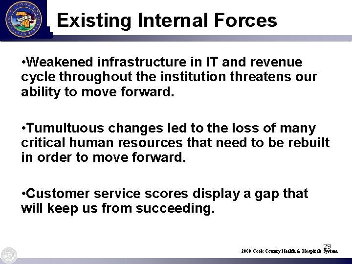 Existing Internal Forces • Weakened infrastructure in IT and revenue cycle throughout the institution