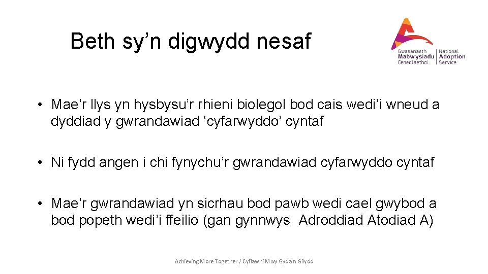 Beth sy’n digwydd nesaf • Mae’r llys yn hysbysu’r rhieni biolegol bod cais wedi’i