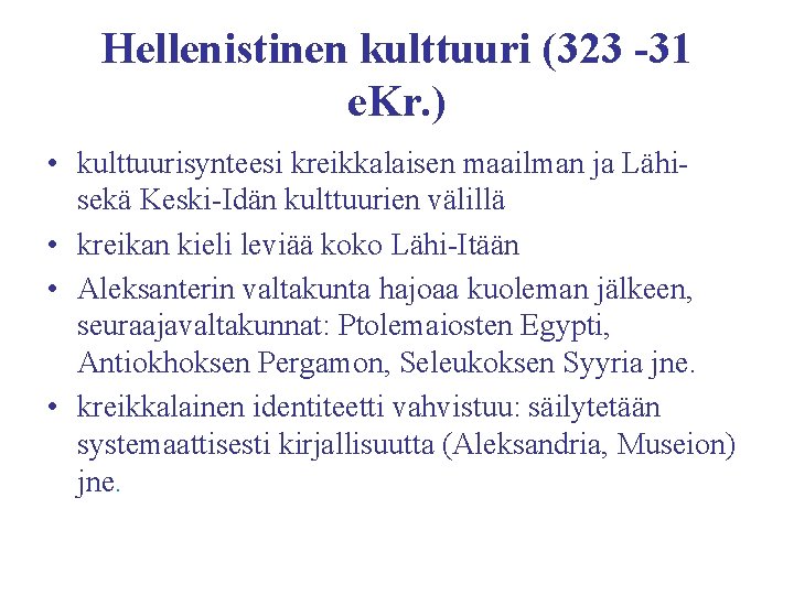 Hellenistinen kulttuuri (323 -31 e. Kr. ) • kulttuurisynteesi kreikkalaisen maailman ja Lähisekä Keski-Idän