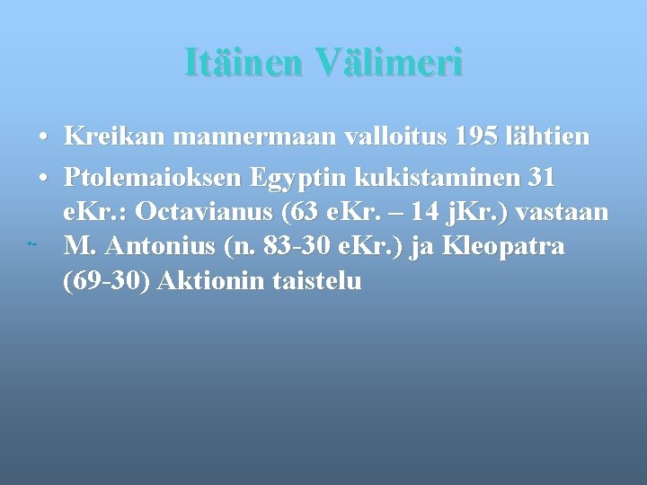 Itäinen Välimeri • Kreikan mannermaan valloitus 195 lähtien • Ptolemaioksen Egyptin kukistaminen 31 e.