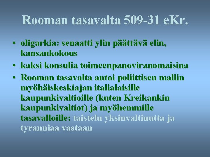 Rooman tasavalta 509 -31 e. Kr. • oligarkia: senaatti ylin päättävä elin, kansankokous •