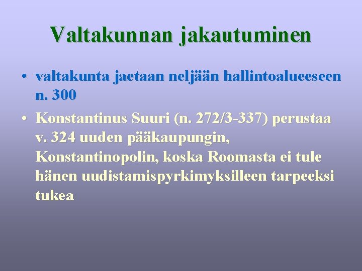 Valtakunnan jakautuminen • valtakunta jaetaan neljään hallintoalueeseen n. 300 • Konstantinus Suuri (n. 272/3