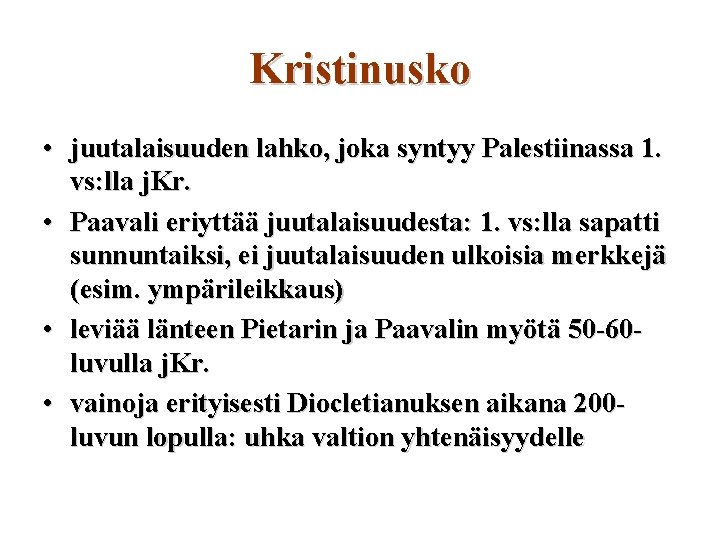 Kristinusko • juutalaisuuden lahko, joka syntyy Palestiinassa 1. vs: lla j. Kr. • Paavali