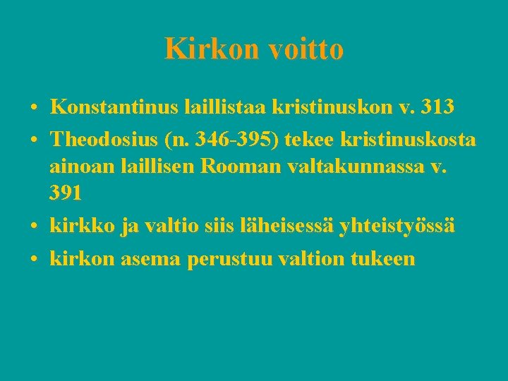 Kirkon voitto • Konstantinus laillistaa kristinuskon v. 313 • Theodosius (n. 346 -395) tekee