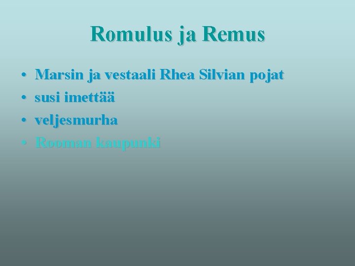 Romulus ja Remus • • Marsin ja vestaali Rhea Silvian pojat susi imettää veljesmurha