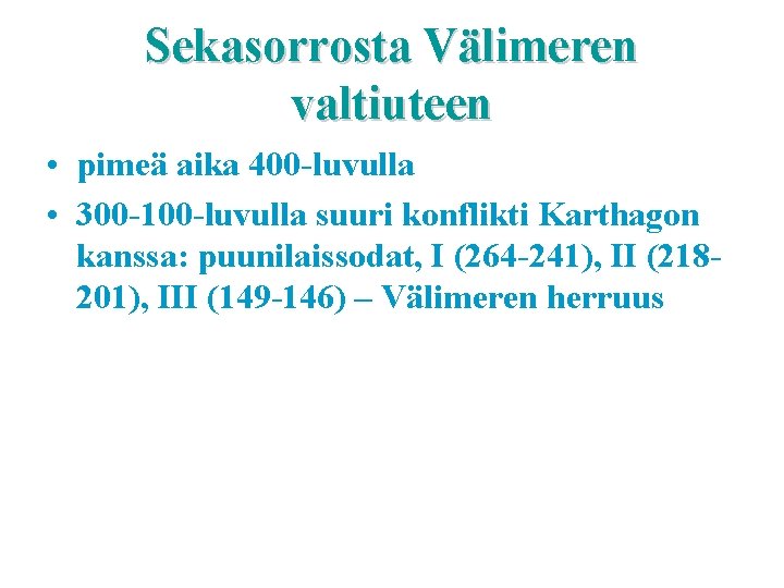 Sekasorrosta Välimeren valtiuteen • pimeä aika 400 -luvulla • 300 -100 -luvulla suuri konflikti