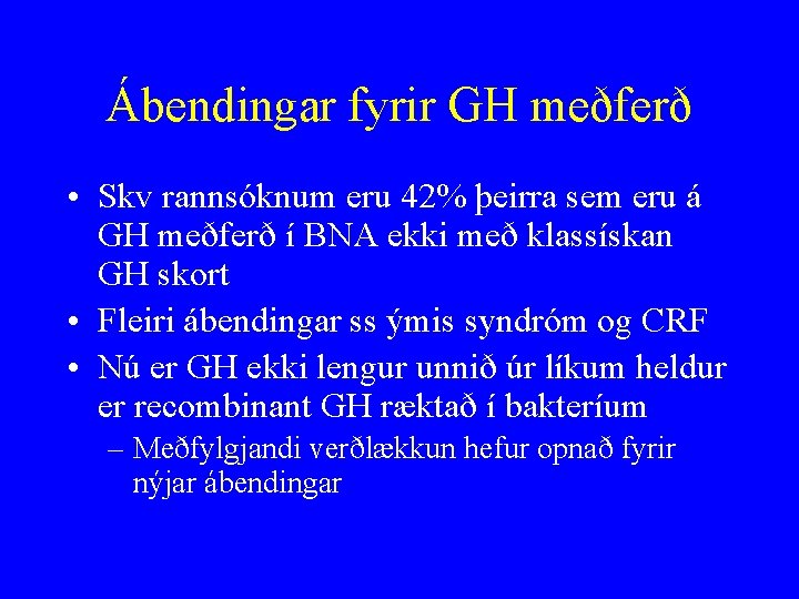 Ábendingar fyrir GH meðferð • Skv rannsóknum eru 42% þeirra sem eru á GH