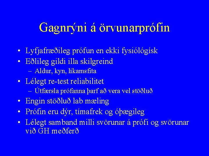 Gagnrýni á örvunarprófin • Lyfjafræðileg prófun en ekki fysiólógísk • Eðlileg gildi illa skilgreind