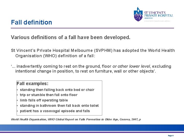 Fall definition Various definitions of a fall have been developed. St Vincent’s Private Hospital