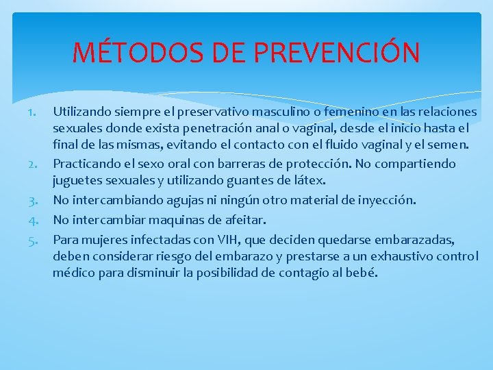 MÉTODOS DE PREVENCIÓN 1. Utilizando siempre el preservativo masculino o femenino en las relaciones