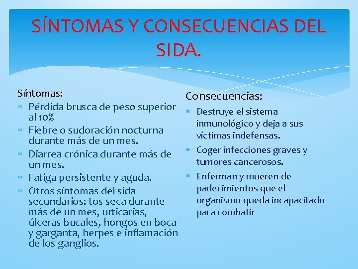 SÍNTOMAS Y CONSECUENCIAS DEL SIDA. Síntomas: Pérdida brusca de peso superior al 10% Fiebre