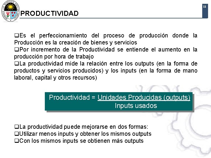 11 PRODUCTIVIDAD q. Es el perfeccionamiento del proceso de producción donde la Producción es 11 PRODUCTIVIDAD q. Es el perfeccionamiento del proceso de producción donde la Producción es