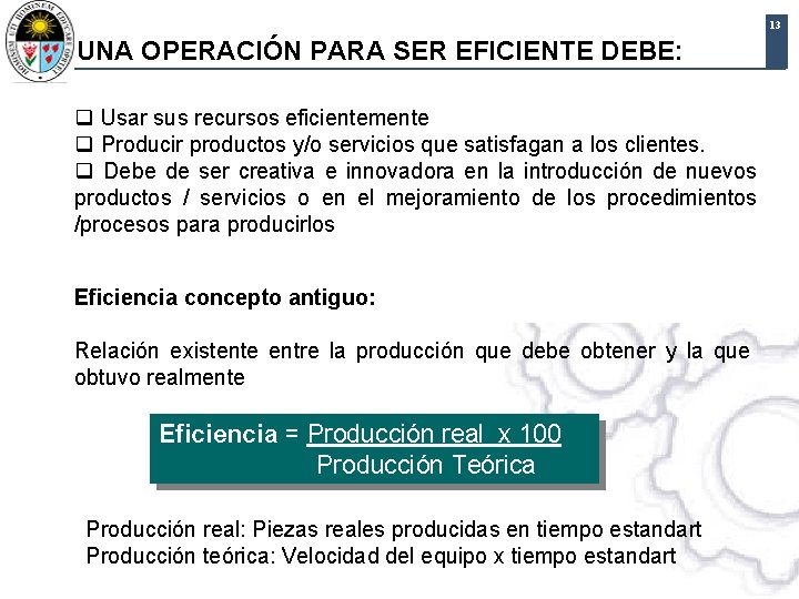 13 UNA OPERACIÓN PARA SER EFICIENTE DEBE: q Usar sus recursos eficientemente q Producir 13 UNA OPERACIÓN PARA SER EFICIENTE DEBE: q Usar sus recursos eficientemente q Producir