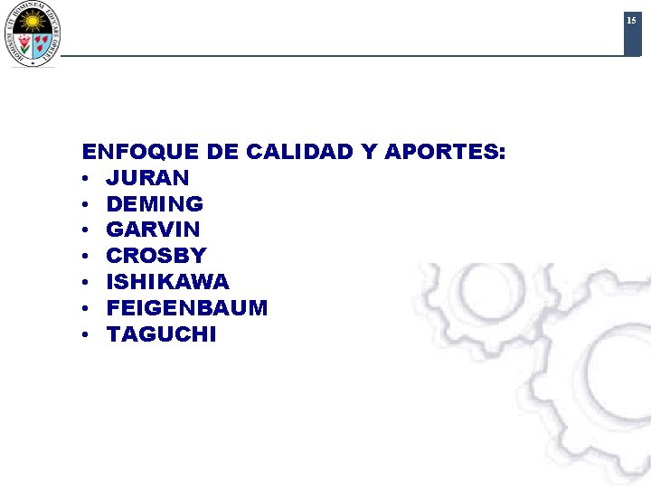 15 ENFOQUE DE CALIDAD Y APORTES: • JURAN • DEMING • GARVIN • CROSBY 15 ENFOQUE DE CALIDAD Y APORTES: • JURAN • DEMING • GARVIN • CROSBY