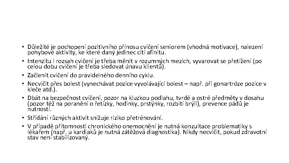  • Důležité je pochopení pozitivního přínosu cvičení seniorem (vhodná motivace), nalezení pohybové aktivity,