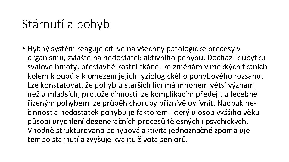 Stárnutí a pohyb • Hybný systém reaguje citlivě na všechny patologické procesy v organismu,