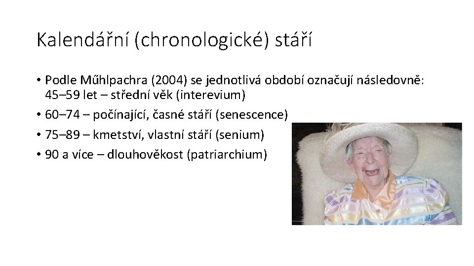 Kalendářní (chronologické) stáří • Podle Műhlpachra (2004) se jednotlivá období označují následovně: 45– 59